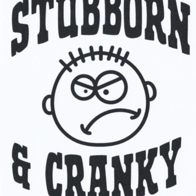 Stubborn & Cranky